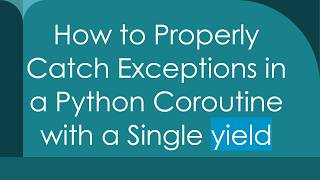 How to Properly Catch Exceptions in a Python Coroutine with a Single yield