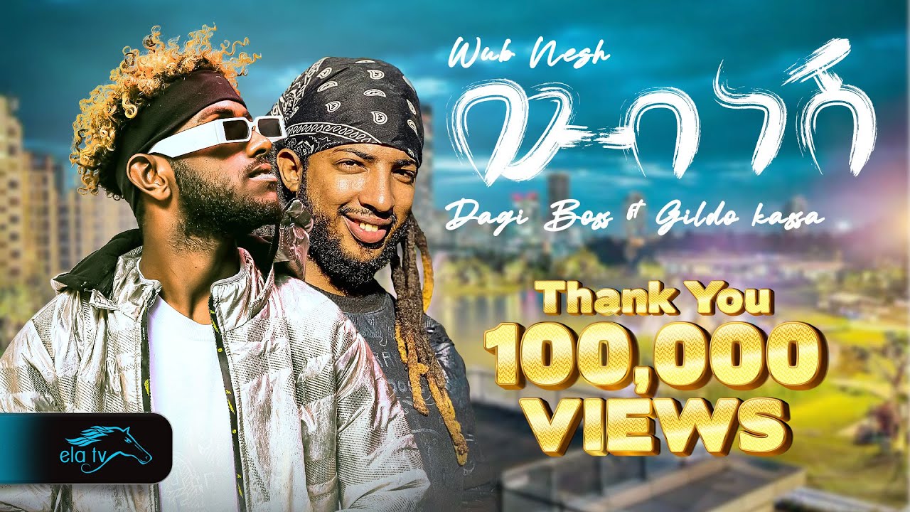 ela tv - Dagi Boss ft Gildo Kassa - ውብ ነሽ - Wub Nesh - New Ethiopian Music 2024 - ( Official Video )