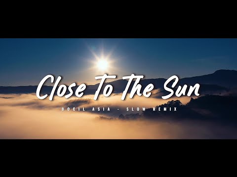 DJ SLOW REMIX !!! Bocil Asia - Close To The Sun - ( Slow Remix )