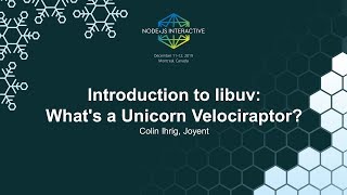 Introduction to libuv: What's a Unicorn Velociraptor? - Colin Ihrig, Joyent