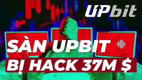Upbit Bị Hack 37 Triệu USD: Nghi phạm: Nhóm hacker Lazarus của Triều Tiên
