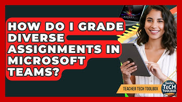 How Do I Grade Diverse Assignments In Microsoft Teams? - Teacher Tech Toolbox