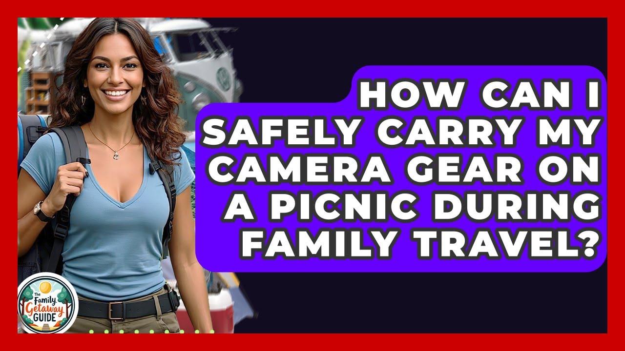 How Can I Safely Carry My Camera Gear On A Picnic During Family Travel? - The Family Getaway Guide