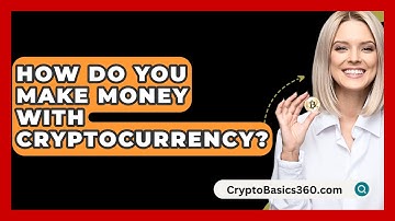 How Do You Make Money With Cryptocurrency? - CryptoBasics360.com