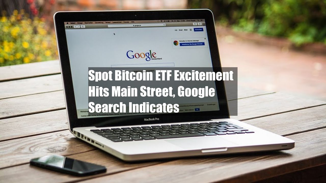 Spot Bitcoin ETF Excitement Hits Main Street, Google Search Indicates -  YouTube