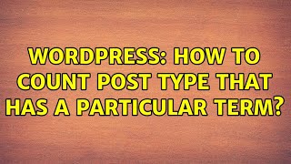 Wordpress: How to count post type that has a particular term