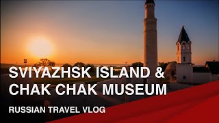 Russia Travel Vlog: Sviyazhsk Island & Chak Chak Museum