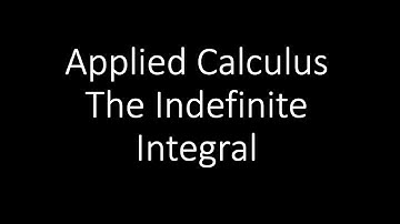 Applied Calculus - The Indefinite Integral