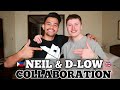 NEIL &amp; D-LOW Collaboration