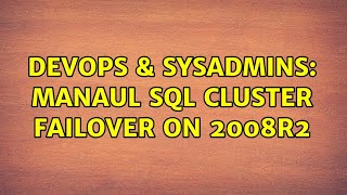 DevOps & SysAdmins: Manaul SQL cluster failover on 2008R2 Profile