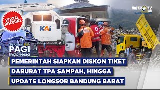  Selamat Pagi Indonesia  Pemerintah Siapkan Diskon Tiket Darurat Sdanah Longsor Cisarua