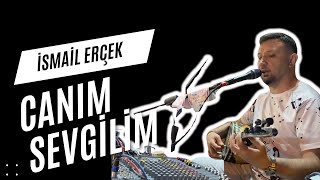 İsmail Erçek ~ Canım Sevgilim