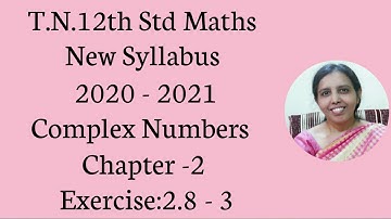 T.N. 12th Maths  Exercise:2.8 Sum - 3 | Chapter - 2 | Complex Numbers.