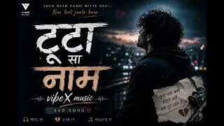 टूटा सा नाम 💔 | New Hindi Sad Song 2026 | vibeX music