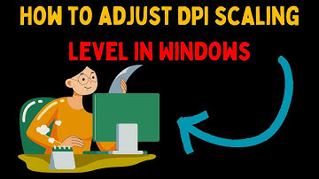How to Adjust DPI Scaling Level in Windows 11