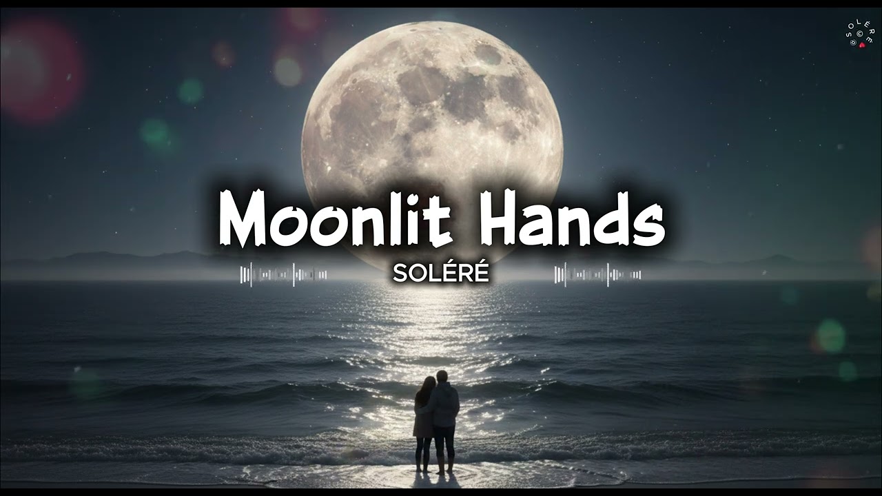 Moonlit Hands🌙🤲- SOLÉRÉ 🎧 | Official Audio 
