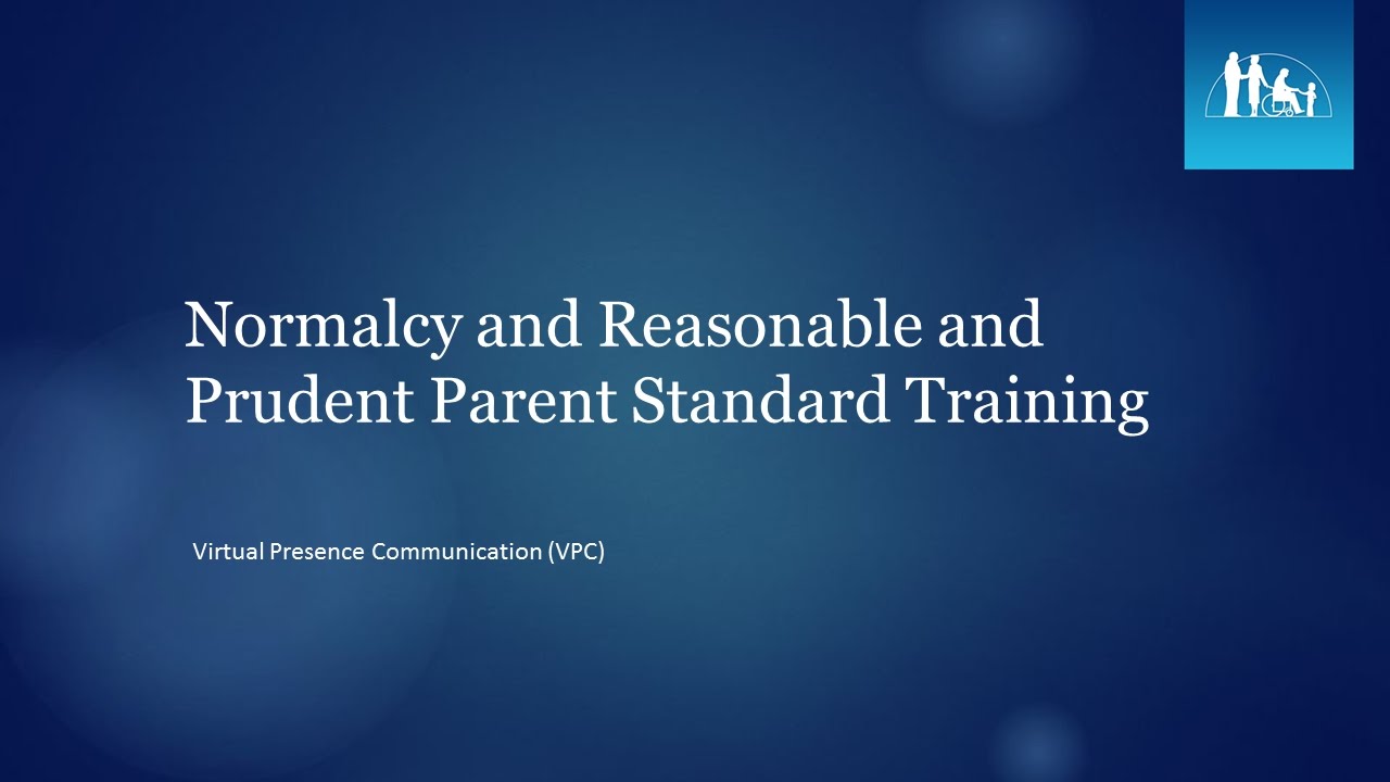 Normalcy And Reasonable And Prudent Parent Standard Training Virtual Normalcy And Reasonable And Prudent Parent Standard Training Virtual