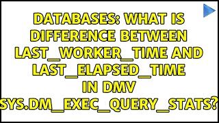 What is difference between last_worker_time and last_elapsed_time in DMV sys.dm_exec_query_stats