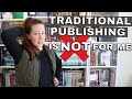 I DON'T want to be TRADITIONALLY PUBLISHED anymore (& why I want to CONTINUE self-publishing)