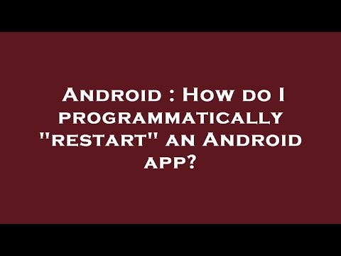 Android : How do I programmatically "restart" an Android app?
