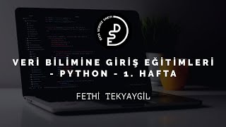 Veri Bilimine Giriş Eğitimleri - Python - 1. Hafta