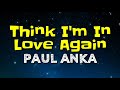 Think im in love again  paul anka lyrics  chords