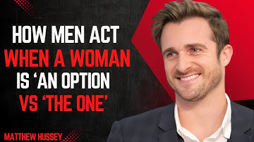 How Men Act When a Woman is ‘An Option’ vs ‘The One’ | Matthew Hussey