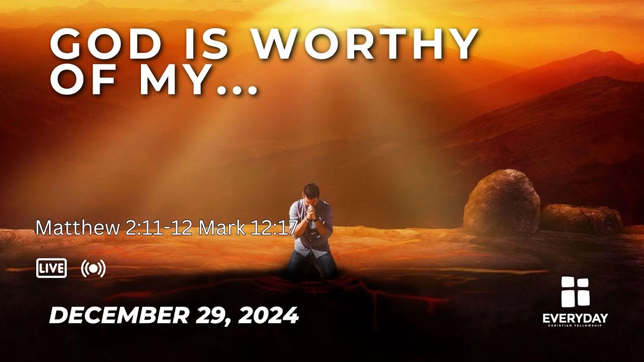 God is Worthy of My... Matthew 2:11-12, Mark 12:17. 12/29/2024. - YouTube