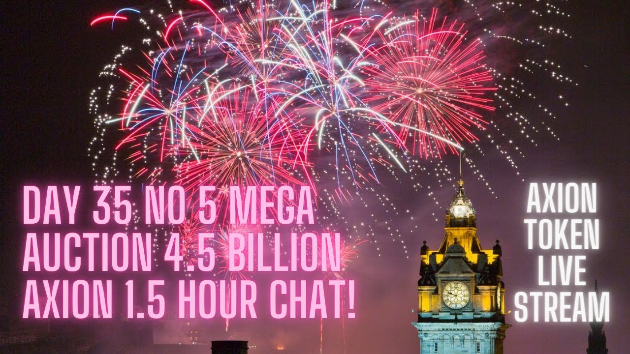 Axion Token Live Stream - Day 35 No 5 MEGA Auction 4.5 BILLION Axion (1.5 Hour Chat)!