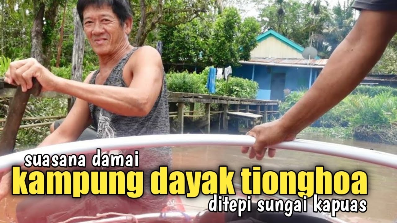 Kampung di Kalimantan ini hanya di huni suku Dayak dan Tionghoa