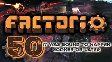 IT WAS BOUND TO HAPPEN SOONER OR LATER | Factorio 0.16 #50