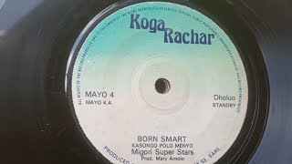 BORN SMART.BY KASONGO POLO MENYO.MIGORI SUPER STARS KOGA RACHAR 04 SIDE A.
