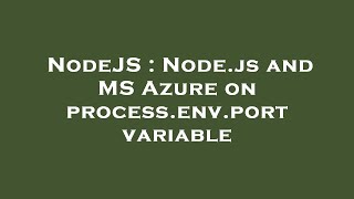 NodeJS : Node.js and MS Azure on process.env.port variable