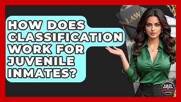 How Does Classification Work For Juvenile Inmates? - Jail & Prison Insider