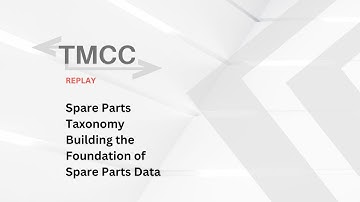 TMCC Replay (2021) - Spare Parts Taxonomy Building the Foundation of Spare Parts Data