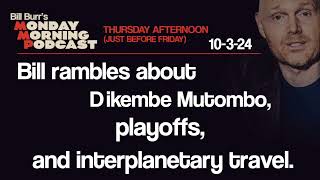 Thursday Afternoon Monday Morning Podcast 10-3-24 | Bill Burr