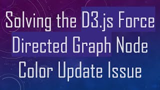 Solving the D3.js Force Directed Graph Node Color Update Issue