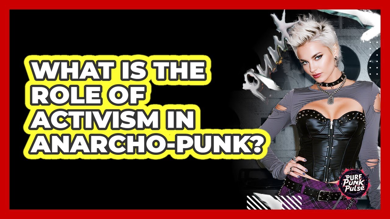 What Is The Role Of Activism In Anarcho-Punk?