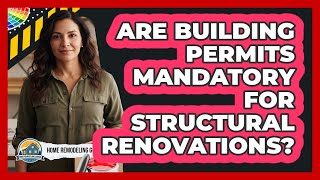 Are Building Permits Mandatory For Structural Renovations?
