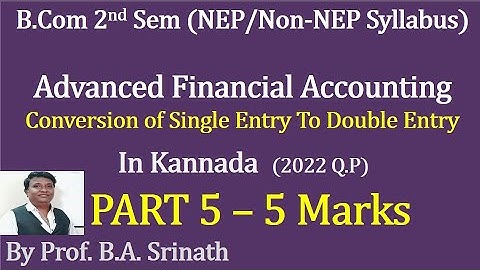 AFA -2nd Sem B.Com (NEP Syllabus) Conversion Single to Double Entry - PART 5 - for 5 Marks