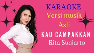 KAU CAMPAKKAN [KARAOKE] RITA SUGIARTO [ VERSI MUSIK ASLI ]