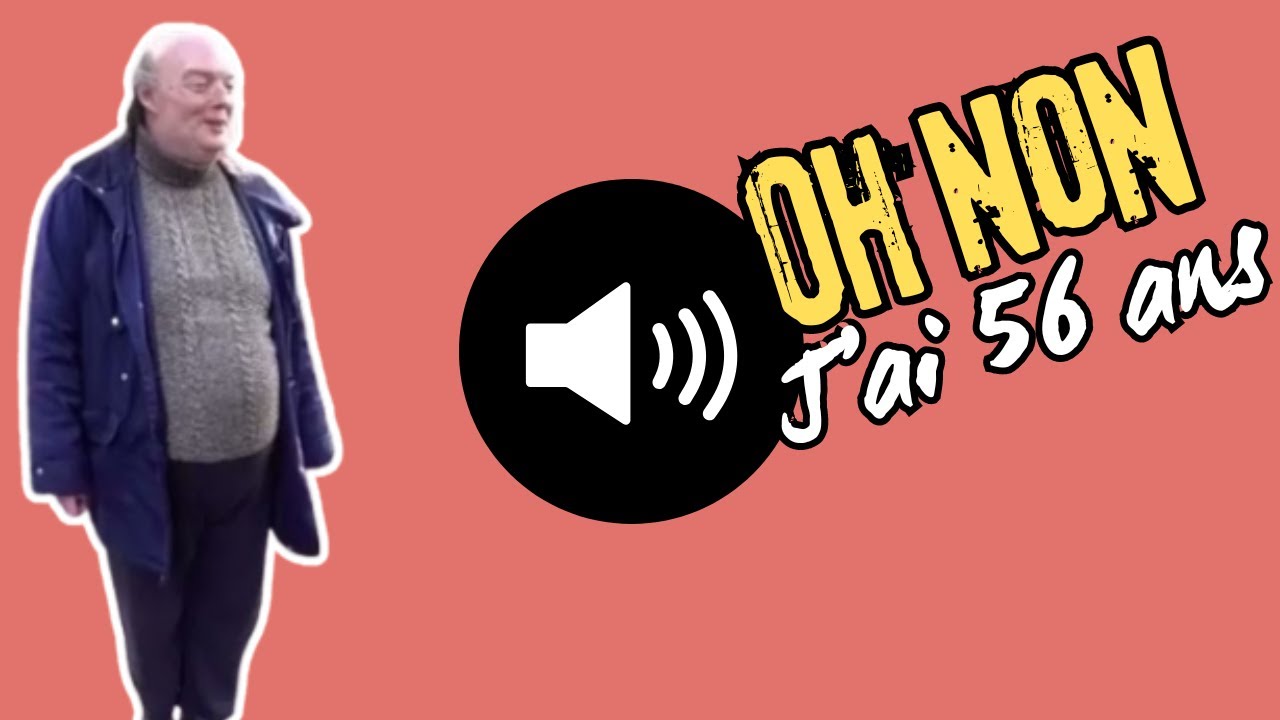 Oh non j'ai 56 ans son & meme pour montage YouTube