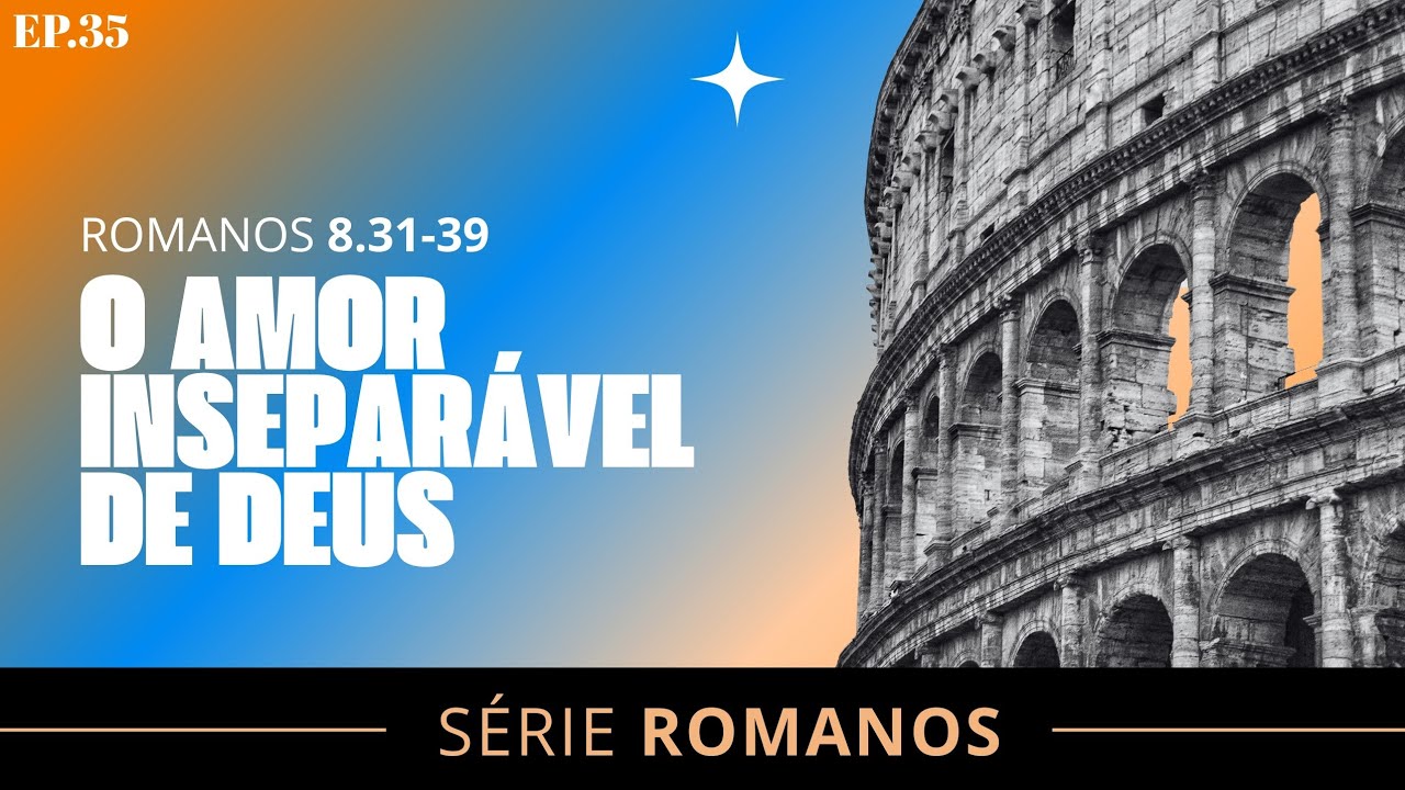 O AMOR INSEPARÁVEL DE DEUS | DALTON CÉSAR [SÉRIE ROMANOS EP35]