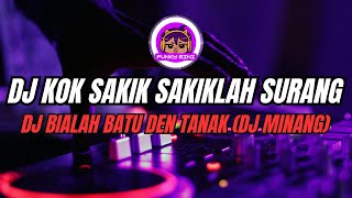DJ KOK SAKIK SAKIK LAH SURANG VIRAL TIKTOK || DJ MINANG BIALAH BATU DEN TANAK TERBARU 2023