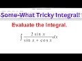The Integral of 2sin x/(sin x+ cos x)
