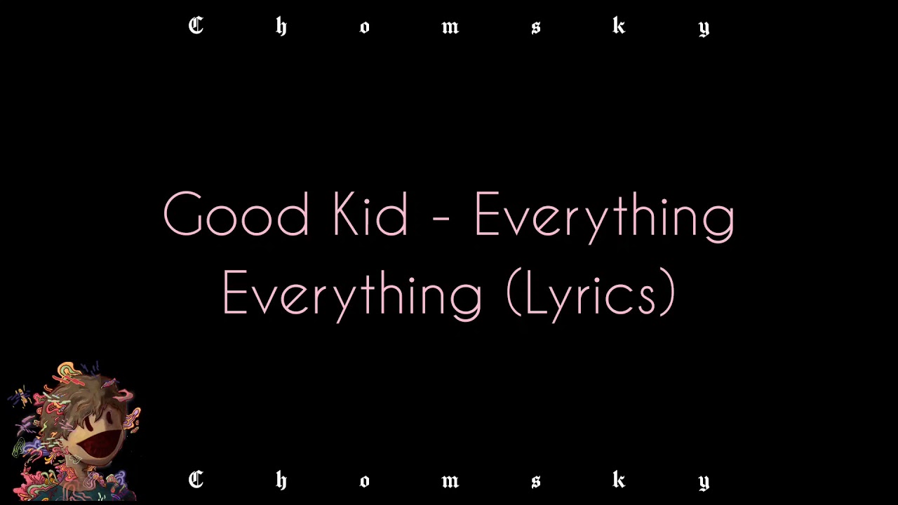 Good Kid Everything Everything (Lyrics) Chomsky YouTube