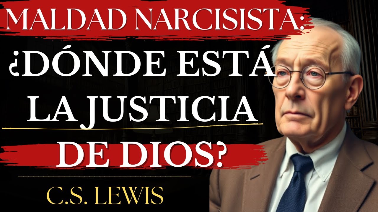 Maldad NARCISISTA y Justicia Divina: ¿Por Qué DIOS Permite la Injusticia? | C.S. Lewis