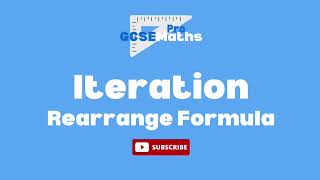 EVERYTHING ITERATION   Iterative Formula   Rearrange Equation   Show Solution Between   GCSEMathsPro