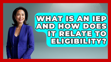 What Is An IEP And How Does It Relate To Eligibility? - Child Welfare Network