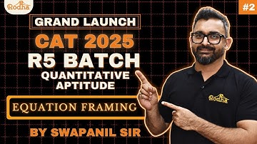 CAT 2025 I R5 BATCH LAUNCH I EQUATION FRAMING I PART - 2 I QUANTS BY SWAPANIL SIR